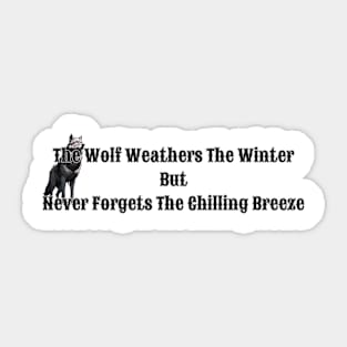 The Wolf Weathers The Winter But Never Forgets The Chilling Breeze Sticker